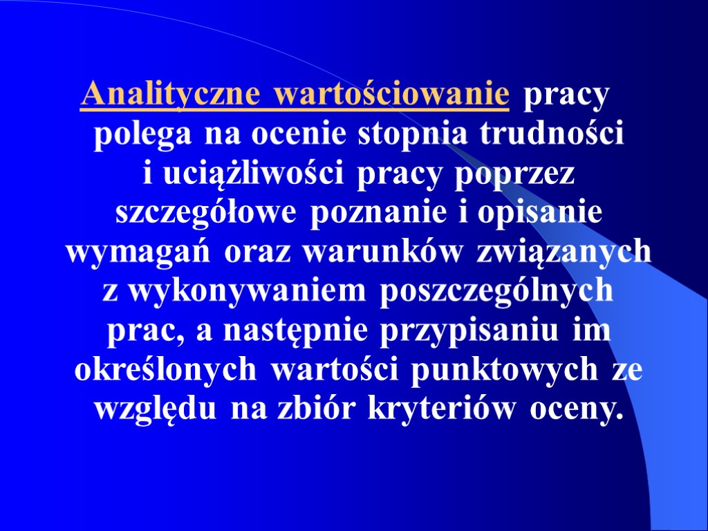 Analityczne wartościowanie pracy polega na ocenie stopnia trudności i uciążliwości pracy poprzez szczegółowe poznanie